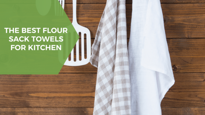 The Best Flour Sack Towels for Kitchen