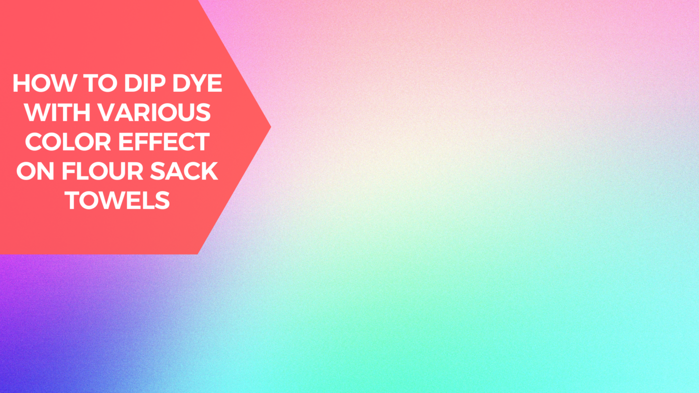How-To-Dip-Dye-OMBRE-Designs-With-Various-Color-Effect-On-Flour-Sack-Towels-