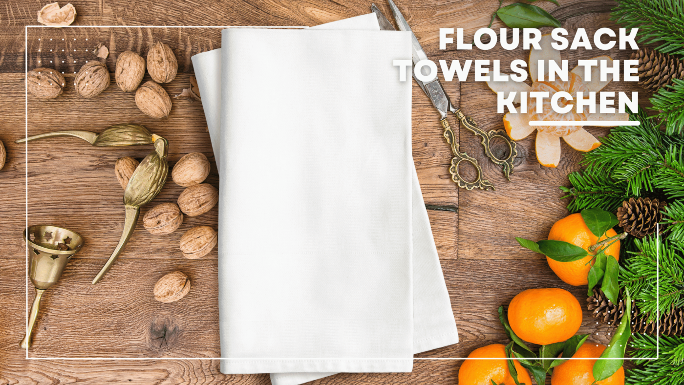 Flour Sack Towels in the Kitchen
