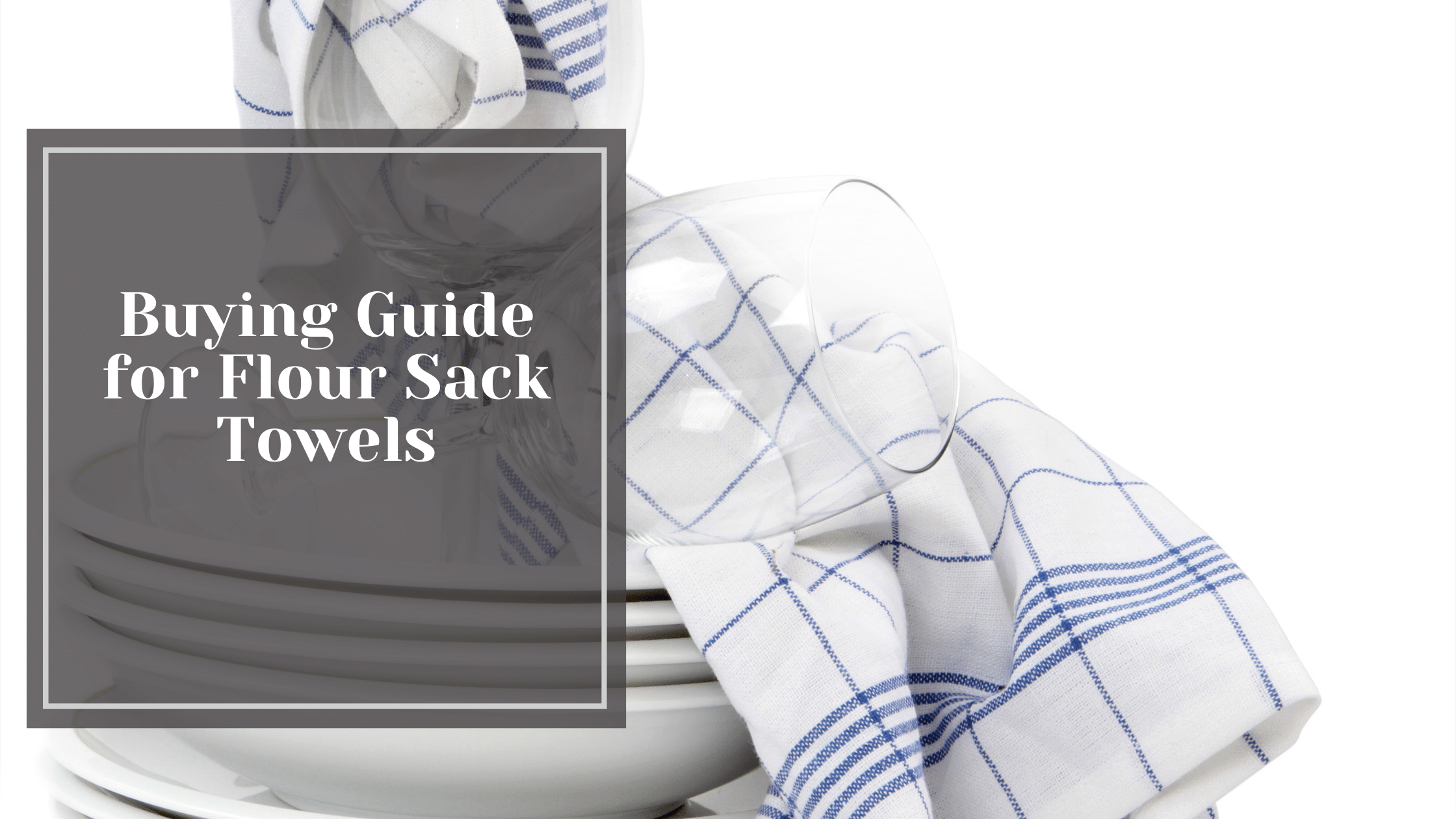 https://www.sacktowels.com/wp-content/uploads/2023/05/Buying-Guide-for-Flour-Sack-Towels-.png