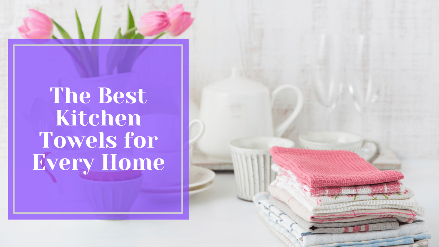 The Best Kitchen Towels for Every Home