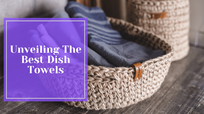 Unveiling The Best Dish Towels